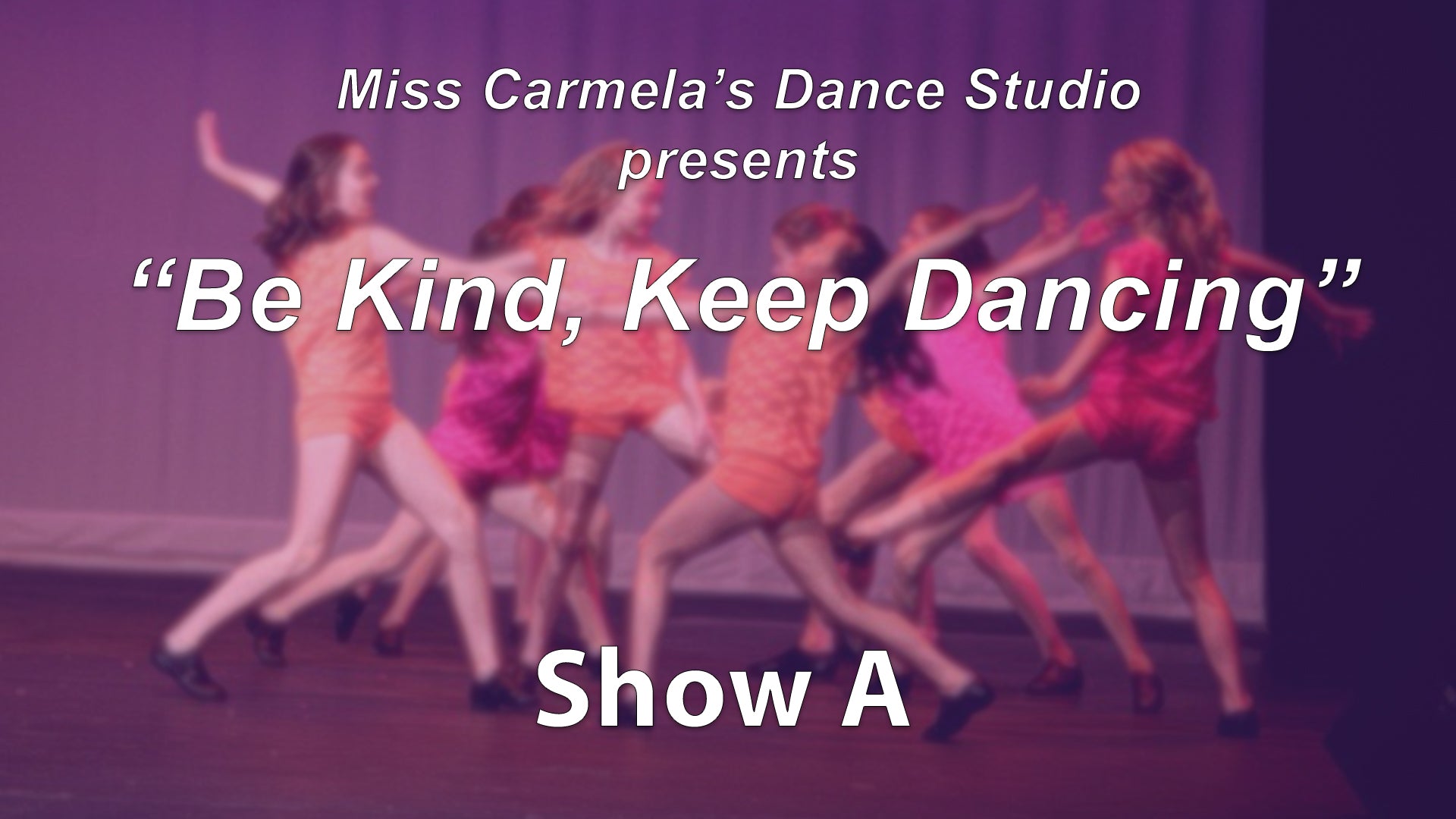 Carmela's Dance Studio ("Be Kind, Keep Dancing")  - Show A (2021)