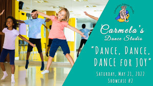 Copy of Carmela's Dance Studio ("Dance, Dance, Dance for Joy")  - Show case #2 (2022)